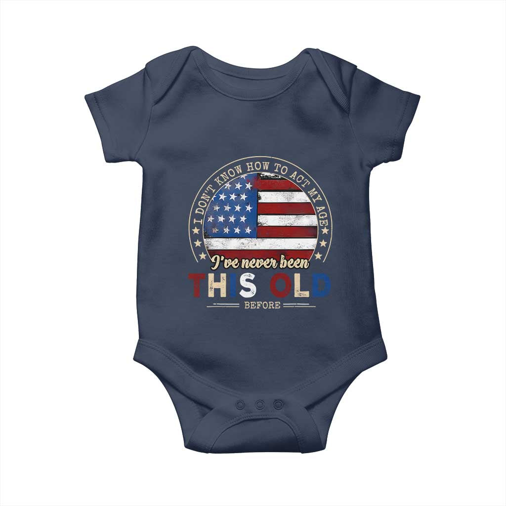 Dont Know How To Act My Age Baby Onesie Vintage Funny Old Man Saying American Flag TS10 Navy Print Your Wear