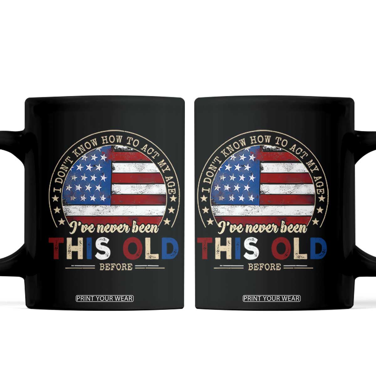 Dont Know How To Act My Age Coffee Mug Vintage Funny Old Man Saying American Flag TS10 Black Print Your Wear