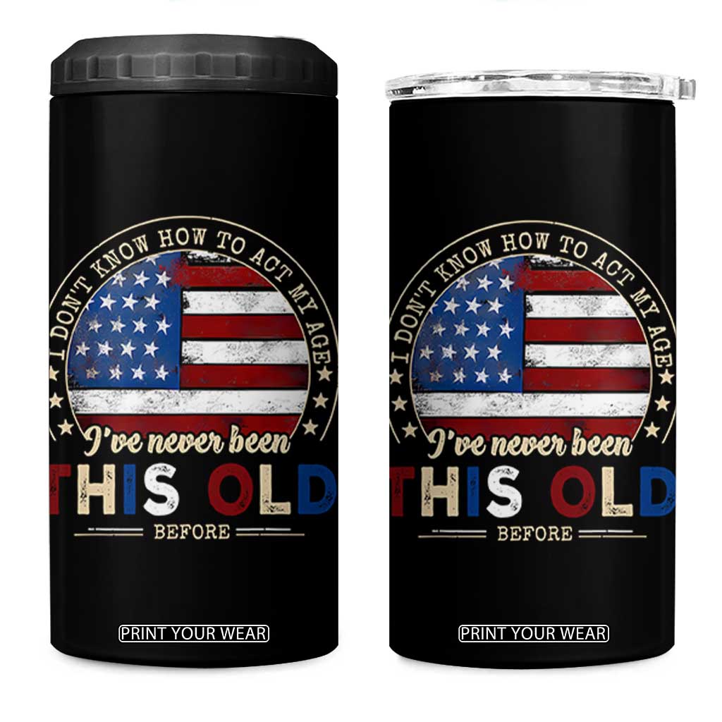 Dont Know How To Act My Age 4 in 1 Can Cooler Tumbler Vintage Funny Old Man Saying American Flag TS10 One Size: 16 oz Black Print Your Wear