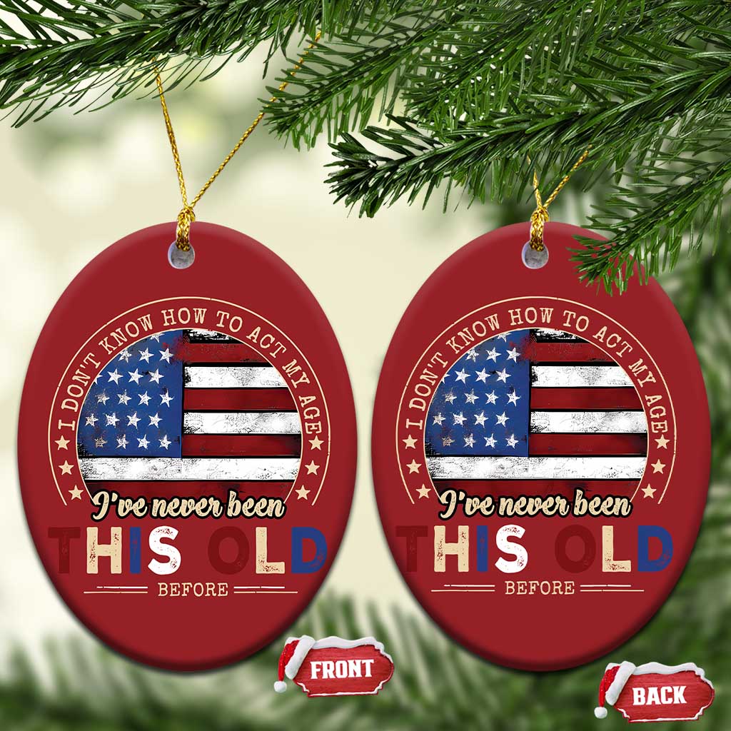 Dont Know How To Act My Age Christmas Ornament Vintage Funny Old Man Saying American Flag TS10 Oval Red Print Your Wear