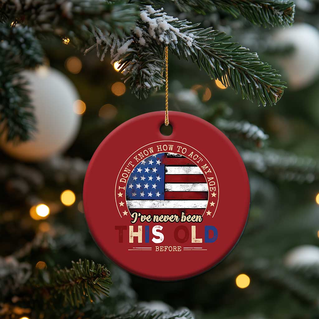 Dont Know How To Act My Age Christmas Ornament Vintage Funny Old Man Saying American Flag TS10 Print Your Wear