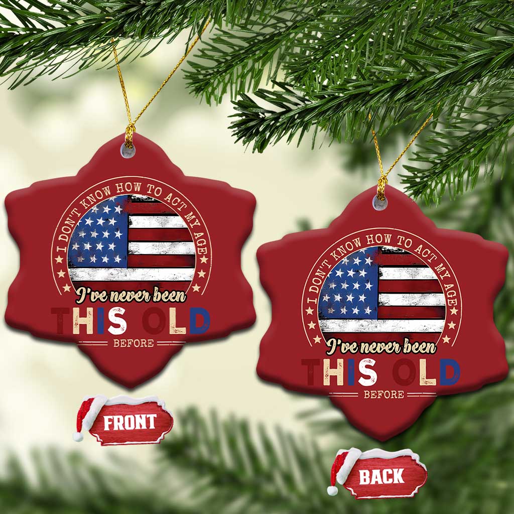 Dont Know How To Act My Age Christmas Ornament Vintage Funny Old Man Saying American Flag TS10 Snow Flake Red Print Your Wear