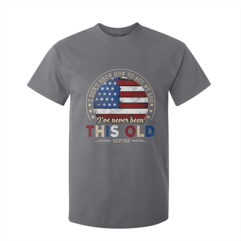 Dont Know How To Act My Age T Shirt For Kid Vintage Funny Old Man Saying American Flag TS10 Charcoal Print Your Wear