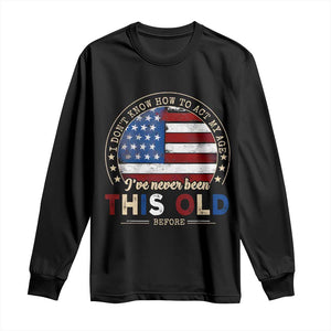 Dont Know How To Act My Age Long Sleeve Shirt Vintage Funny Old Man Saying American Flag TS10 Black Print Your Wear