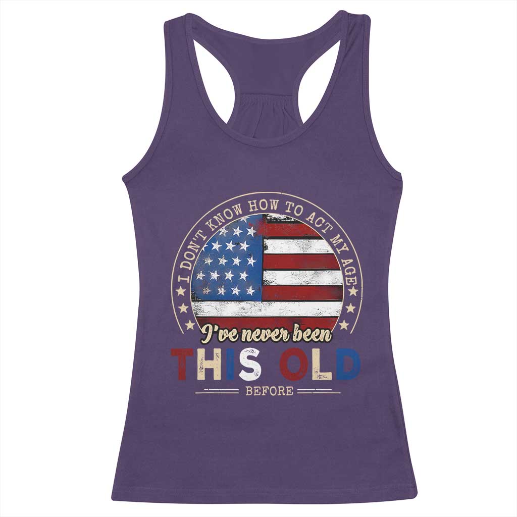 Dont Know How To Act My Age Racerback Tank Top Vintage Funny Old Man Saying American Flag TS10 Purple Print Your Wear