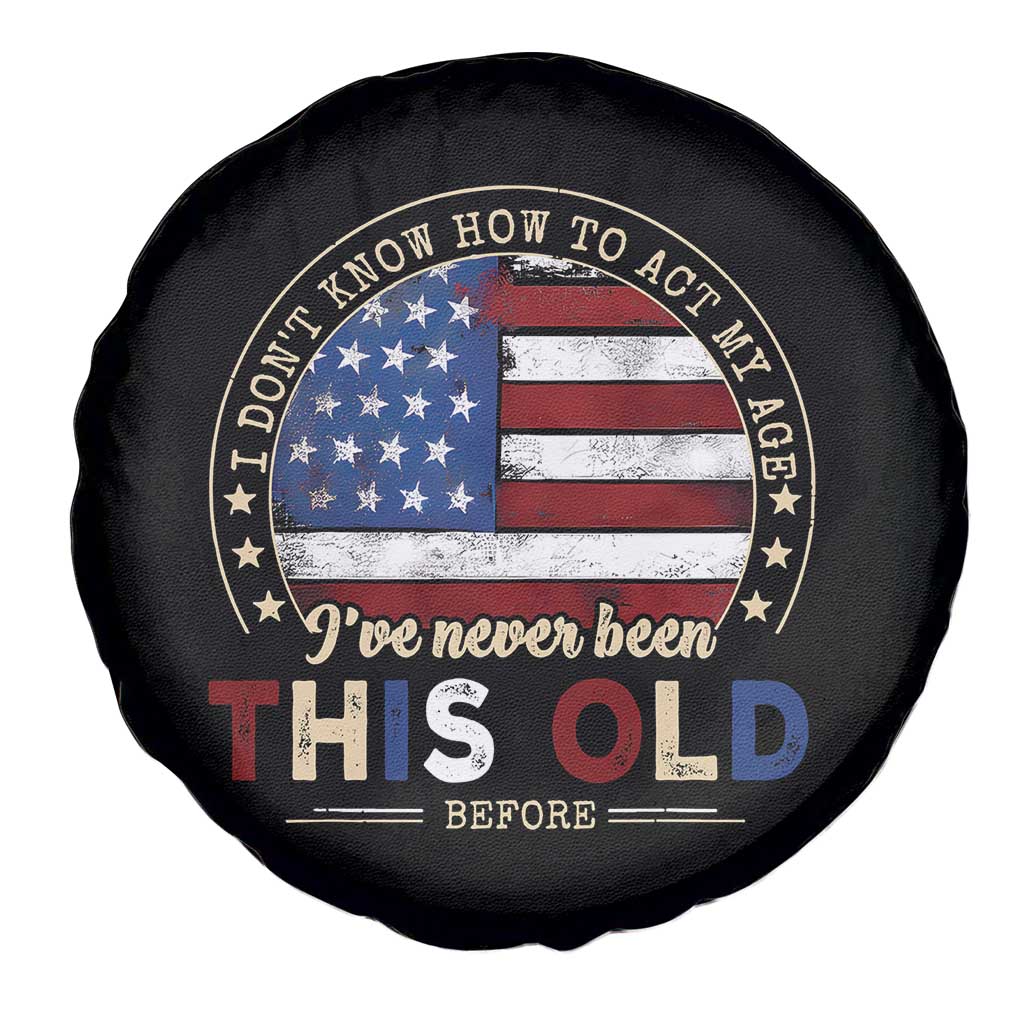 Dont Know How To Act My Age Spare Tire Cover Vintage Funny Old Man Saying American Flag TS10 Print Your Wear