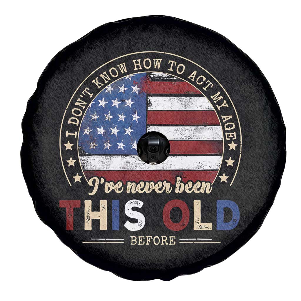 Dont Know How To Act My Age Spare Tire Cover Vintage Funny Old Man Saying American Flag TS10 Print Your Wear