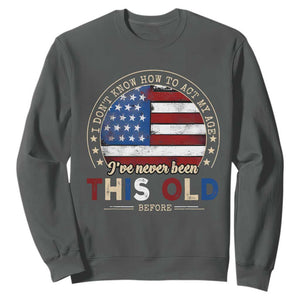 Dont Know How To Act My Age Sweatshirt Vintage Funny Old Man Saying American Flag TS10 Dark Heather Print Your Wear
