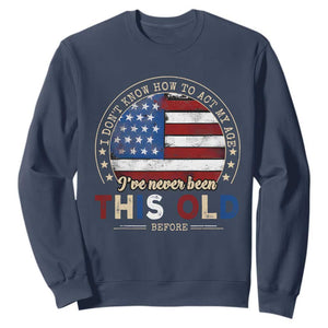 Dont Know How To Act My Age Sweatshirt Vintage Funny Old Man Saying American Flag TS10 Navy Print Your Wear