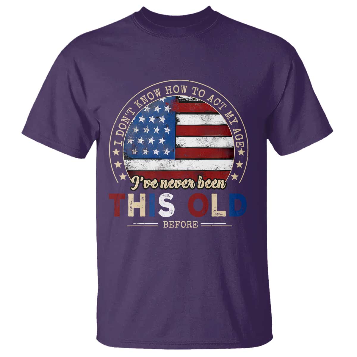 Dont Know How To Act My Age T Shirt Vintage Funny Old Man Saying American Flag TS10 Purple Print Your Wear
