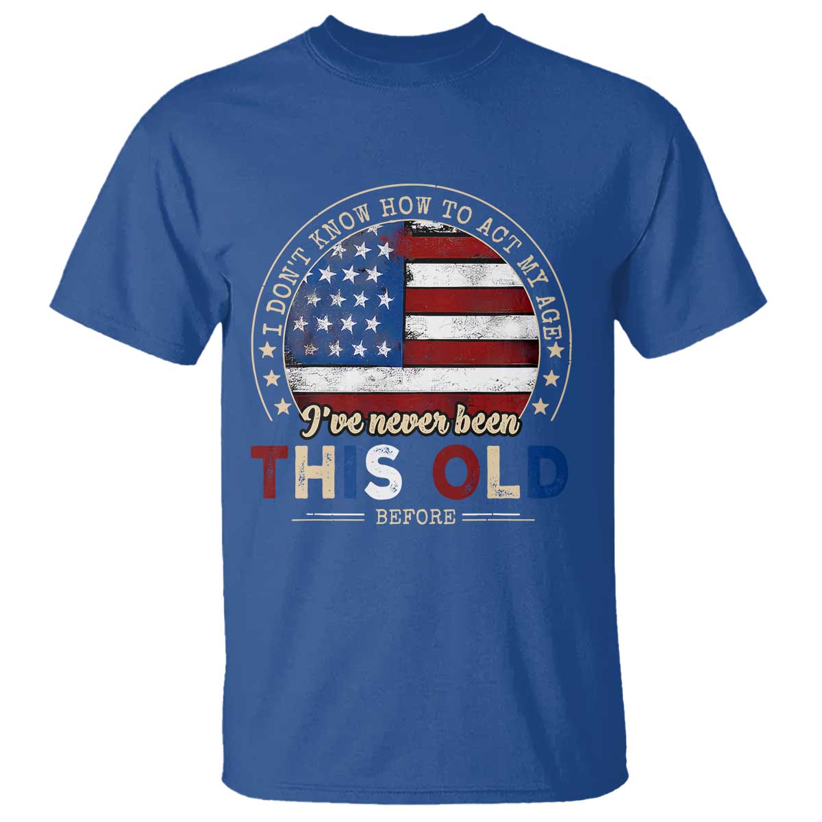 Dont Know How To Act My Age T Shirt Vintage Funny Old Man Saying American Flag TS10 Royal Blue Print Your Wear