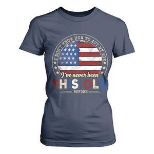 Dont Know How To Act My Age T Shirt For Women Vintage Funny Old Man Saying American Flag TS10 Navy Print Your Wear
