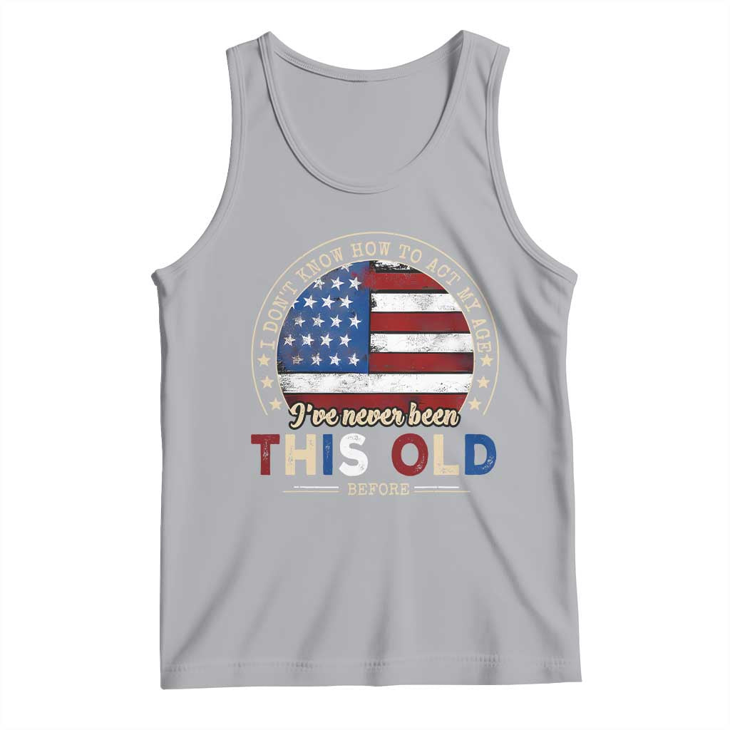 Dont Know How To Act My Age Tank Top Vintage Funny Old Man Saying American Flag TS10 Athletic Heather Print Your Wear