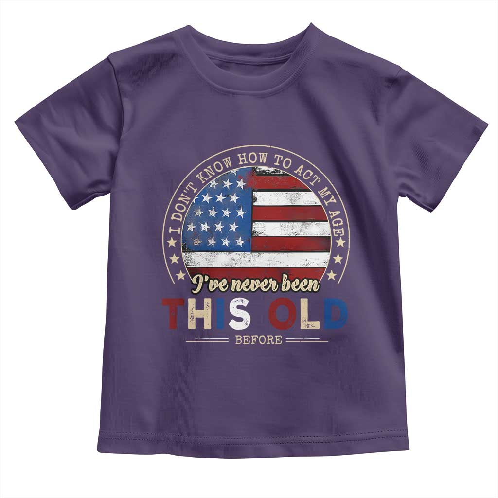Dont Know How To Act My Age Toddler T Shirt Vintage Funny Old Man Saying American Flag TS10 Purple Print Your Wear