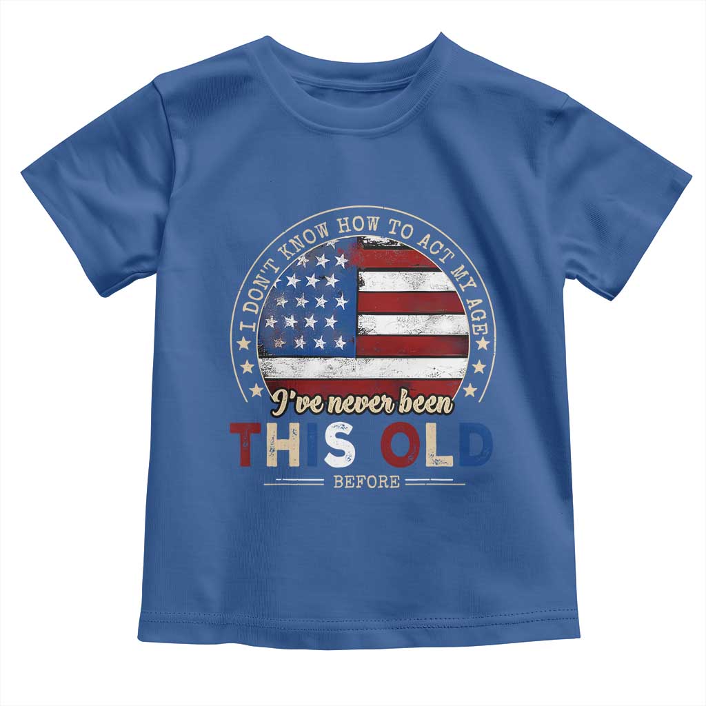 Dont Know How To Act My Age Toddler T Shirt Vintage Funny Old Man Saying American Flag TS10 Royal Blue Print Your Wear
