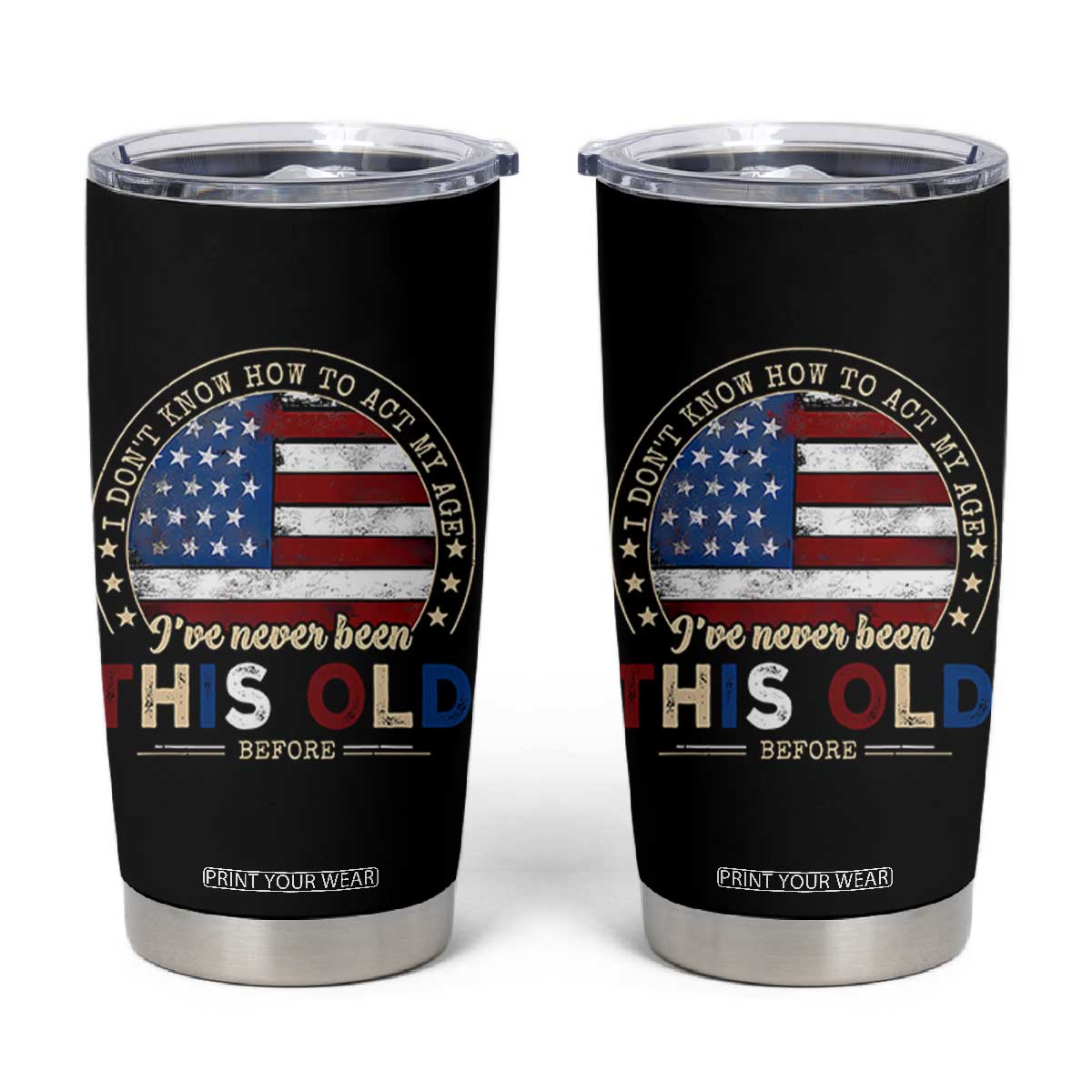 Dont Know How To Act My Age Tumbler Cup Vintage Funny Old Man Saying American Flag TS10 Black Print Your Wear