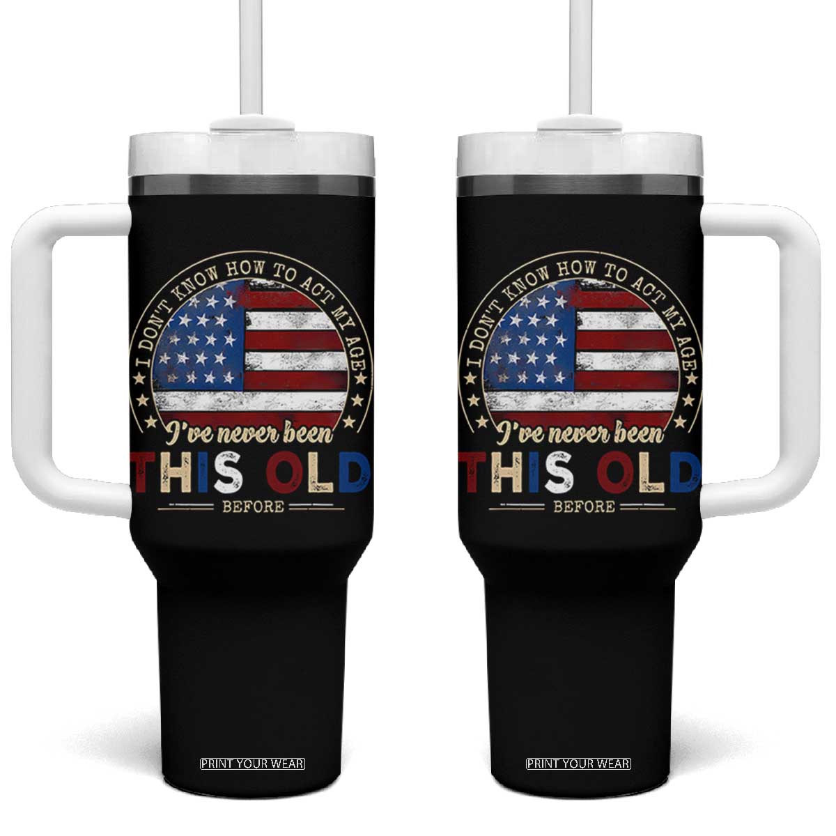 Dont Know How To Act My Age Tumbler With Handle Vintage Funny Old Man Saying American Flag TS10 One Size: 40 oz Black Print Your Wear