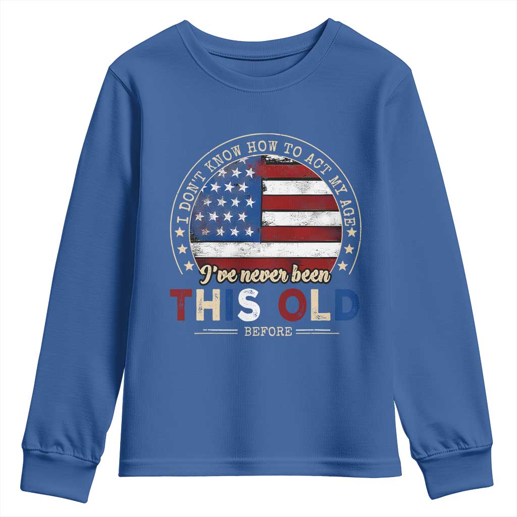 Dont Know How To Act My Age Youth Sweatshirt Vintage Funny Old Man Saying American Flag TS10 Royal Blue Print Your Wear