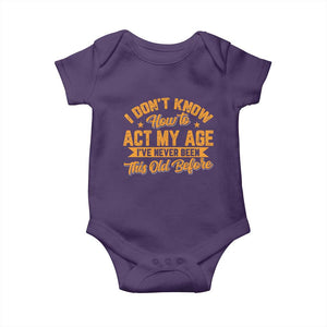 I Don't Know How To Act My Age Baby Onesie Sarcastic Funny Old Man Saying TS10 Purple Print Your Wear