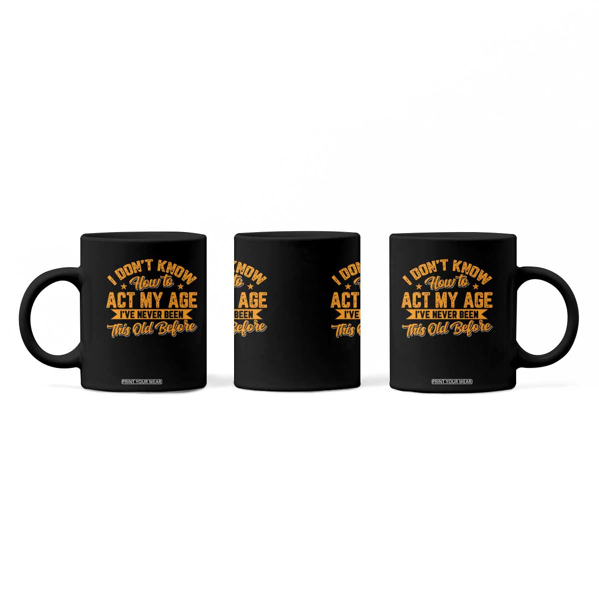 I Don't Know How To Act My Age Coffee Mug Sarcastic Funny Old Man Saying TS10 Print Your Wear