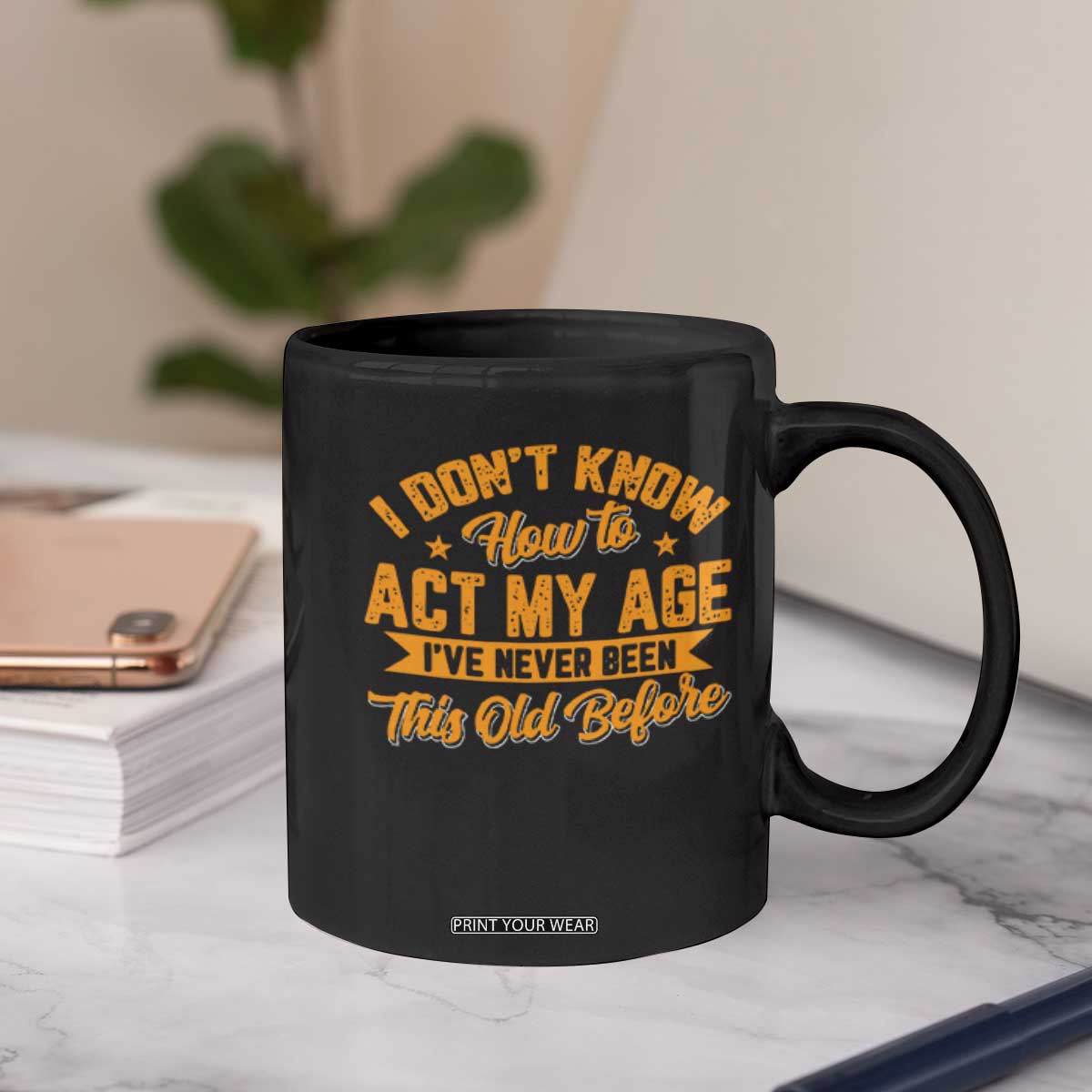 I Don't Know How To Act My Age Coffee Mug Sarcastic Funny Old Man Saying TS10 Print Your Wear