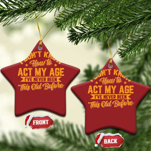 I Don't Know How To Act My Age Christmas Ornament Sarcastic Funny Old Man Saying TS10 Star Red Print Your Wear