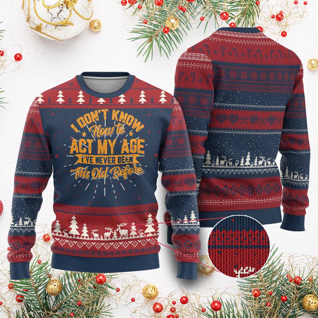 I Don't Know How To Act My Age Knit Sweatshirt Sarcastic Funny Old Man Saying TS10 Burgundy Print Your Wear