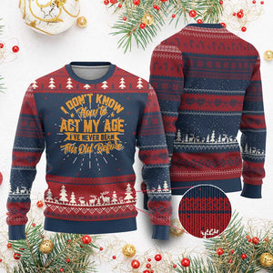 I Don't Know How To Act My Age Knit Sweatshirt Sarcastic Funny Old Man Saying TS10 Burgundy Print Your Wear