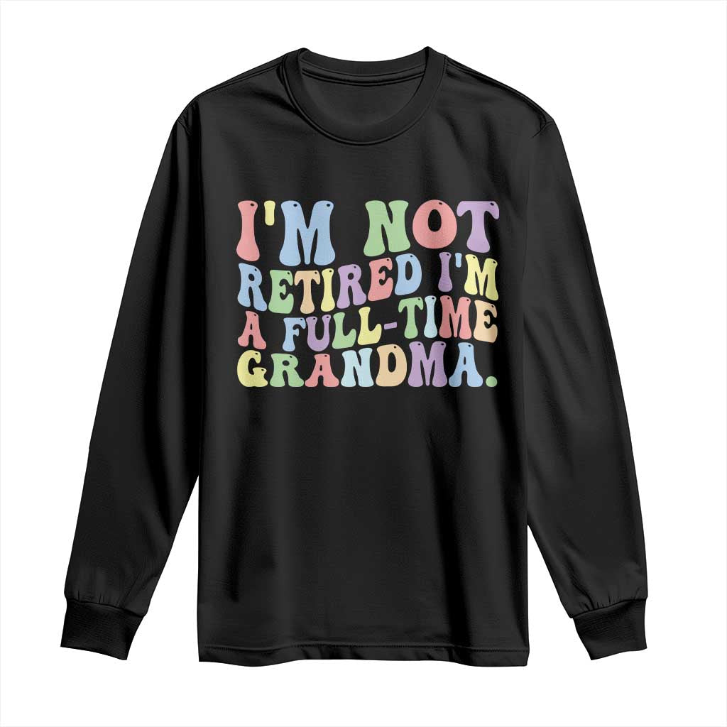 Retired Grandma Long Sleeve Shirt Funny Retirement Gifts For Grandma TS10 Black Print Your Wear