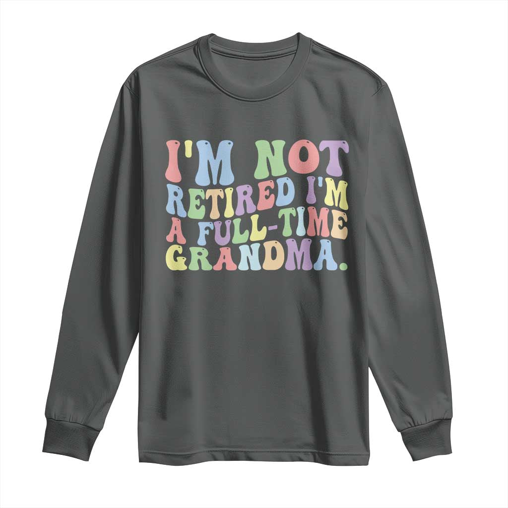 Retired Grandma Long Sleeve Shirt Funny Retirement Gifts For Grandma TS10 Dark Heather Print Your Wear