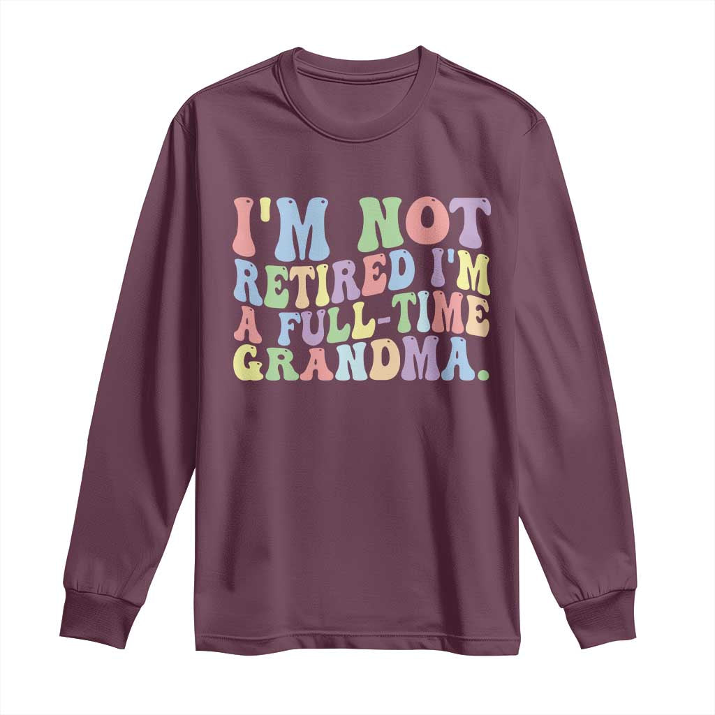 Retired Grandma Long Sleeve Shirt Funny Retirement Gifts For Grandma TS10 Maroon Print Your Wear