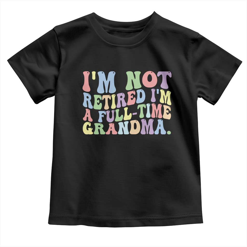Retired Grandma Toddler T Shirt Funny Retirement Gifts For Grandma TS10 Black Print Your Wear
