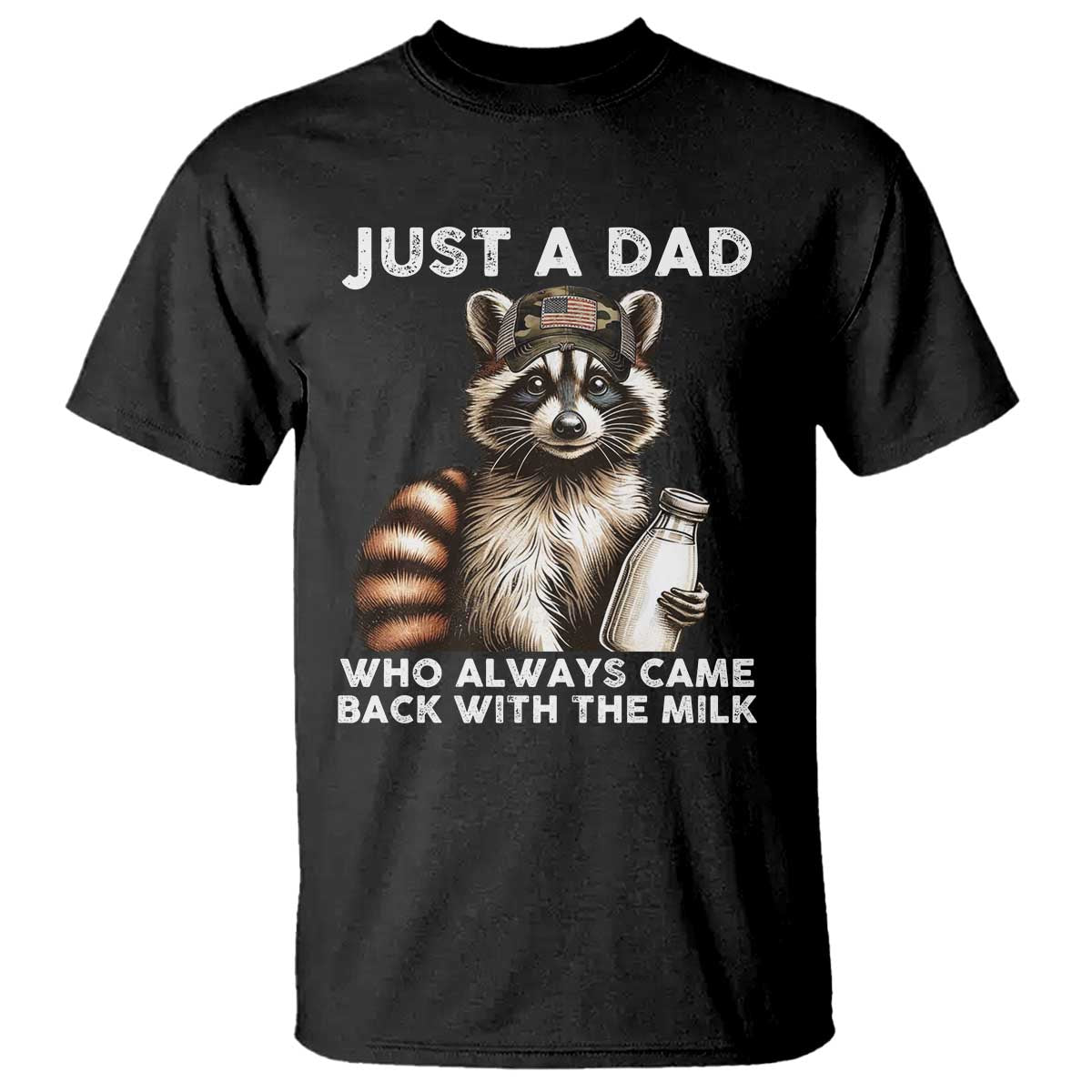 Just A Dad Who Always Came Back With The Milk T Shirt Retro Raccoon Camo Fathers Day TS10 Black Print Your Wear