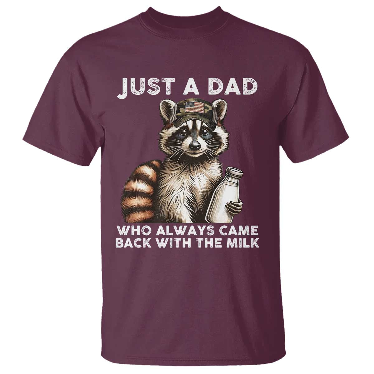 Just A Dad Who Always Came Back With The Milk T Shirt Retro Raccoon Camo Fathers Day TS10 Maroon Print Your Wear