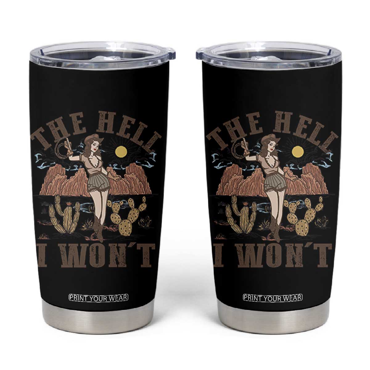 Funny Western Cowgirl Tumbler Cup Retro Country The Hell I Won't TS10 Black Print Your Wear