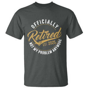 Retired 2025 T Shirt Funny Retirement Not My Problem Anymore TS10 Dark Heather Print Your Wear