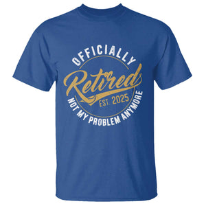 Retired 2025 T Shirt Funny Retirement Not My Problem Anymore TS10 Royal Blue Print Your Wear