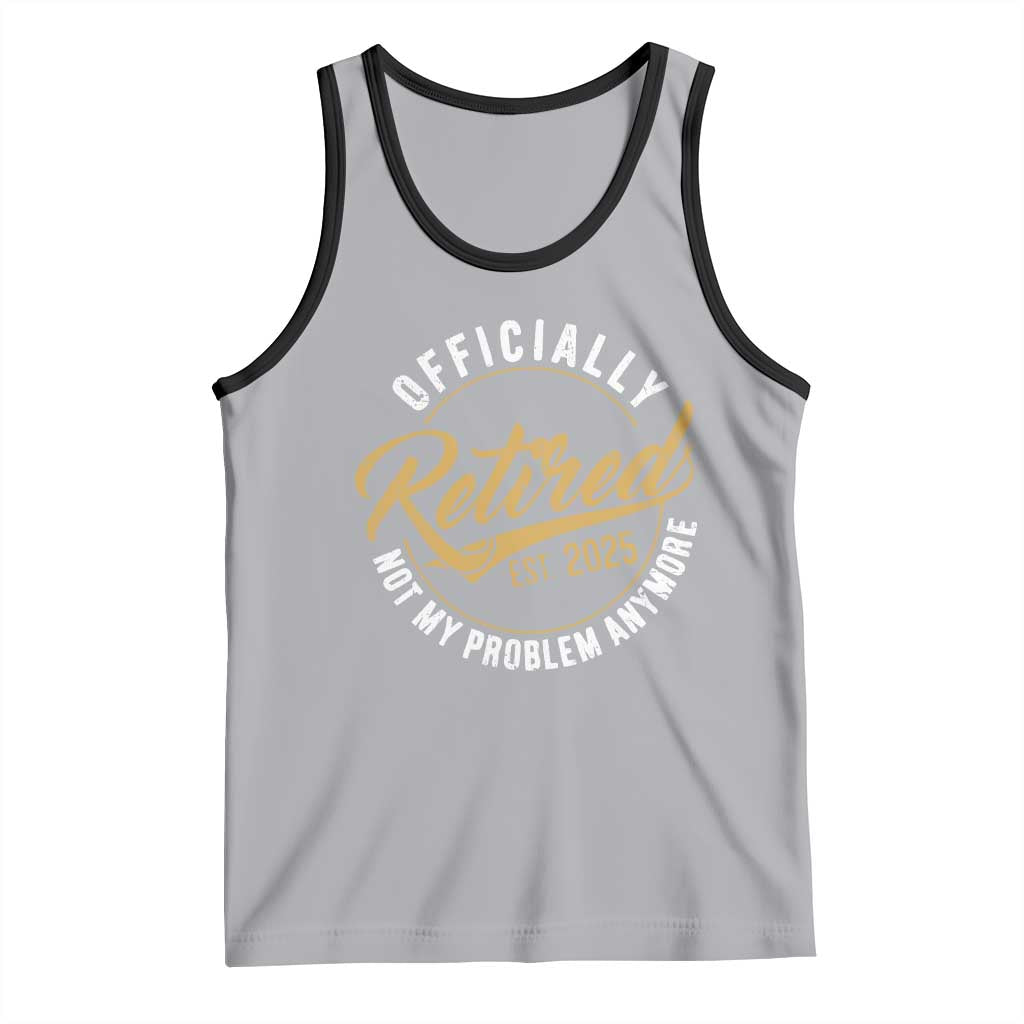 Retired 2025 Tank Top Funny Retirement Not My Problem Anymore TS10 Athletic Heather Black Print Your Wear