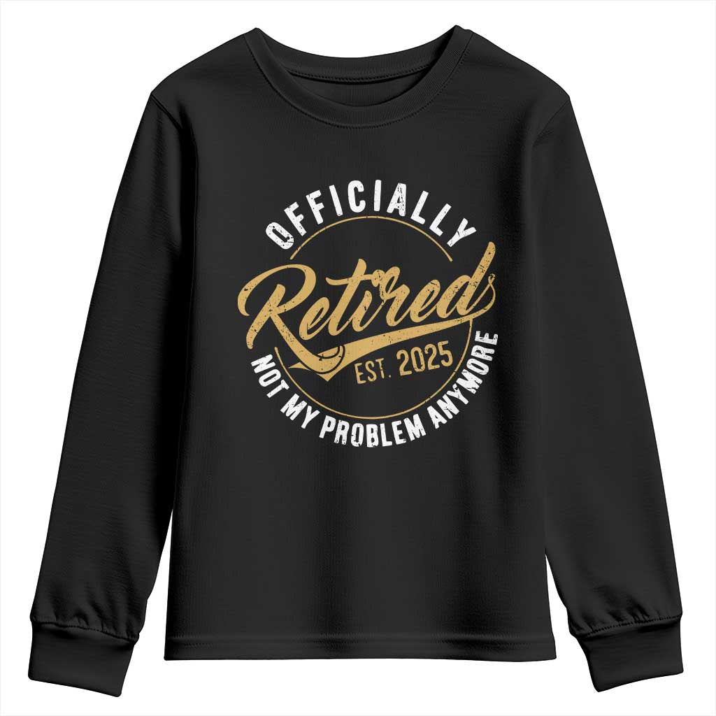 Retired 2025 Youth Sweatshirt Funny Retirement Not My Problem Anymore TS10 Black Print Your Wear
