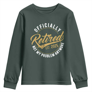 Retired 2025 Youth Sweatshirt Funny Retirement Not My Problem Anymore TS10 Dark Forest Green Print Your Wear