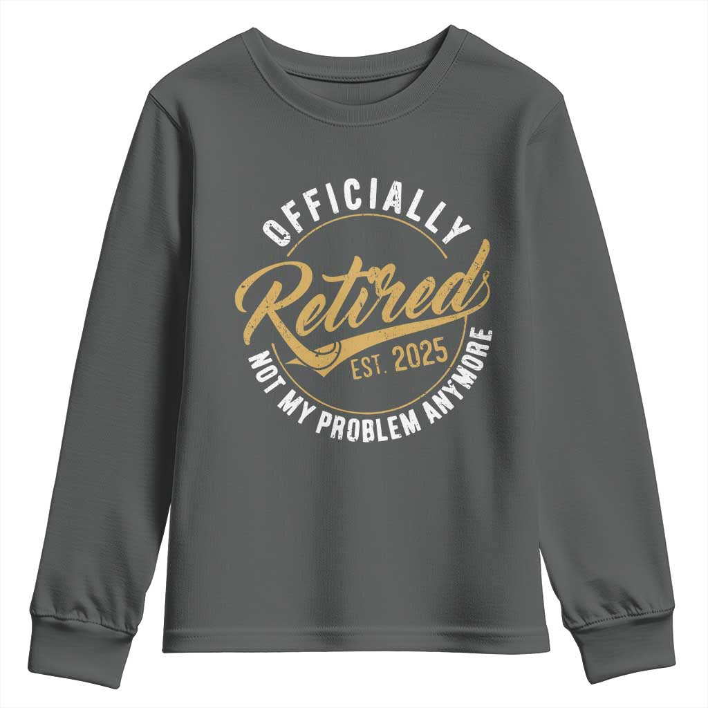 Retired 2025 Youth Sweatshirt Funny Retirement Not My Problem Anymore TS10 Dark Heather Print Your Wear