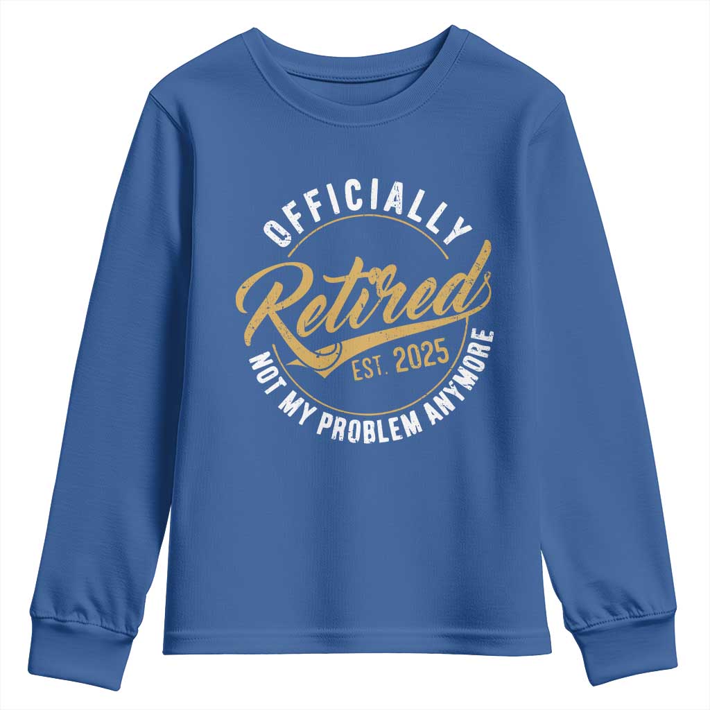 Retired 2025 Youth Sweatshirt Funny Retirement Not My Problem Anymore TS10 Royal Blue Print Your Wear