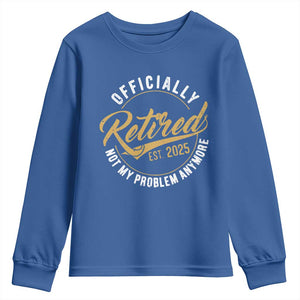 Retired 2025 Youth Sweatshirt Funny Retirement Not My Problem Anymore TS10 Royal Blue Print Your Wear