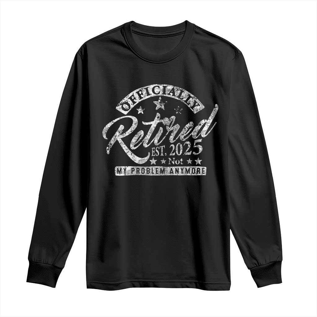 Vintage Retired 2025 Long Sleeve Shirt Funny Retirement Not My Problem Anymore TS10 Black Print Your Wear