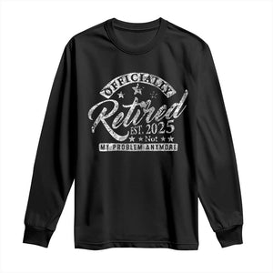 Vintage Retired 2025 Long Sleeve Shirt Funny Retirement Not My Problem Anymore TS10 Black Print Your Wear