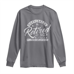 Vintage Retired 2025 Long Sleeve Shirt Funny Retirement Not My Problem Anymore TS10 Charcoal Print Your Wear