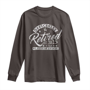 Vintage Retired 2025 Long Sleeve Shirt Funny Retirement Not My Problem Anymore TS10 Dark Chocolate Print Your Wear