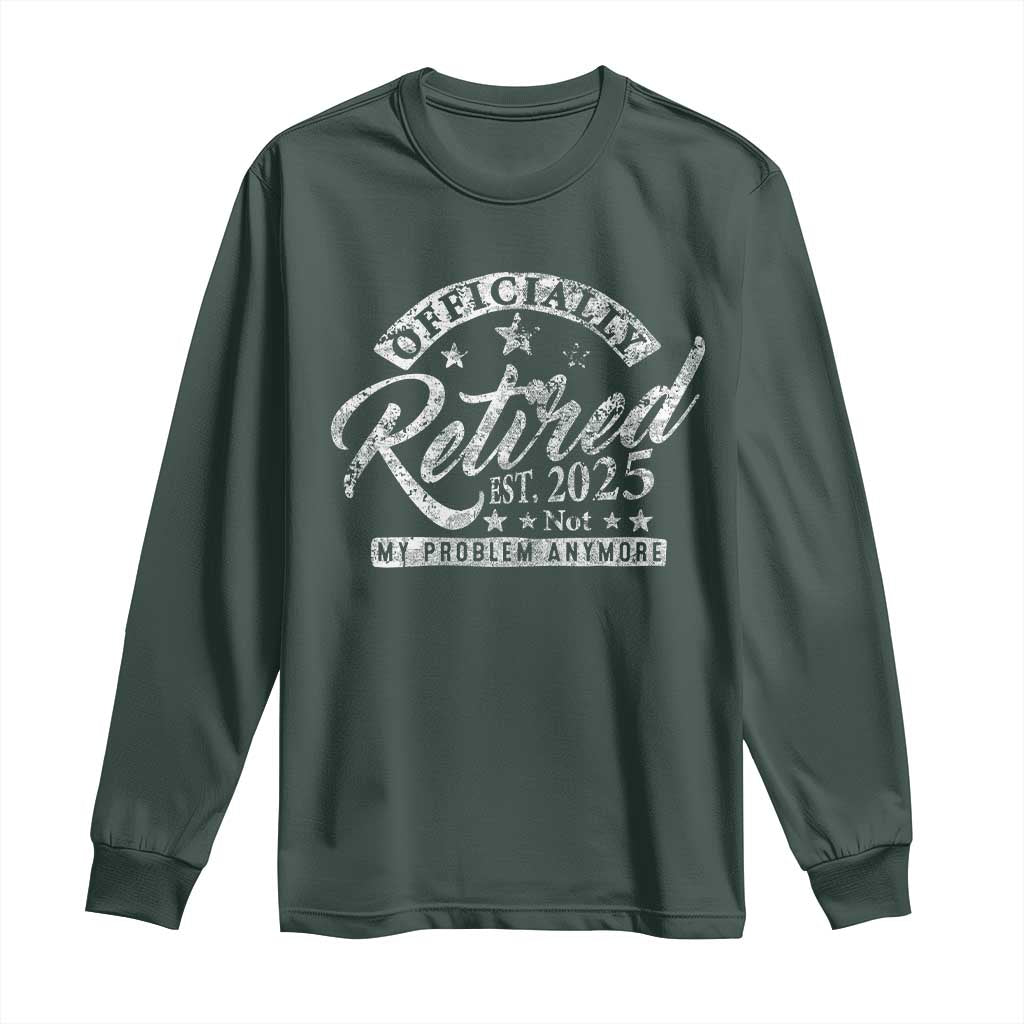 Vintage Retired 2025 Long Sleeve Shirt Funny Retirement Not My Problem Anymore TS10 Dark Forest Green Print Your Wear