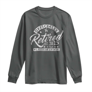 Vintage Retired 2025 Long Sleeve Shirt Funny Retirement Not My Problem Anymore TS10 Dark Heather Print Your Wear