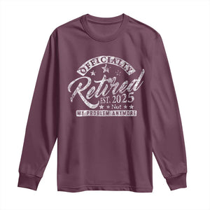 Vintage Retired 2025 Long Sleeve Shirt Funny Retirement Not My Problem Anymore TS10 Maroon Print Your Wear